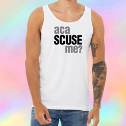 Aca Scuse Me Unisex Tank Top