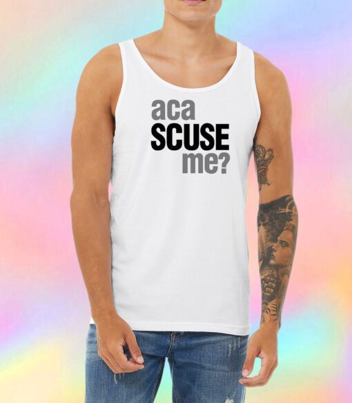 Aca Scuse Me Unisex Tank Top