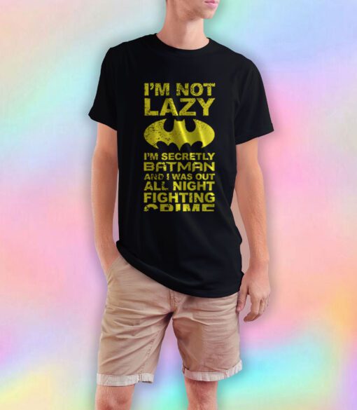 Batman Im Not Lazy T Shirt