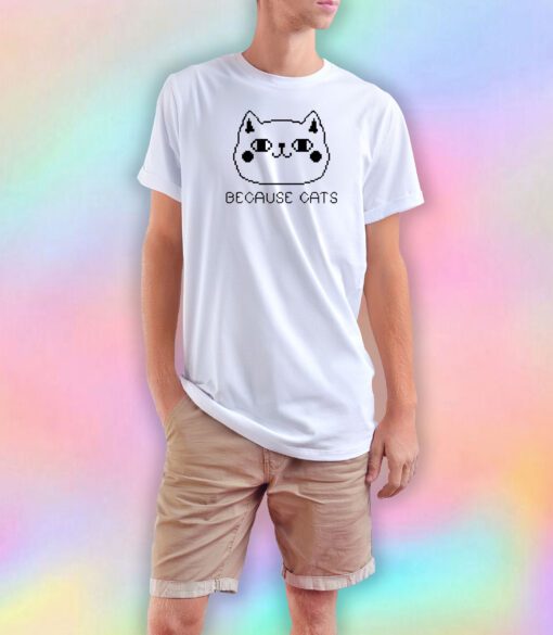 Because Cats Pixel T Shirt