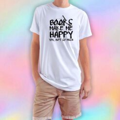 Books Make Me Happy T Shirt