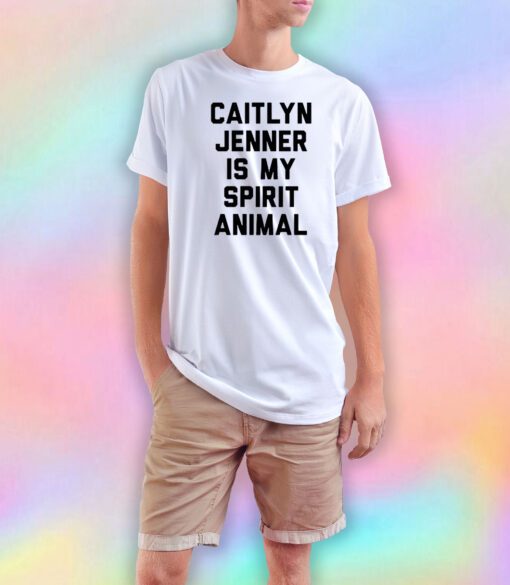 Caitlyn Jenner is my Spirit Animal T Shirt