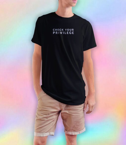 Check Your Privilege T Shirt T Shirt