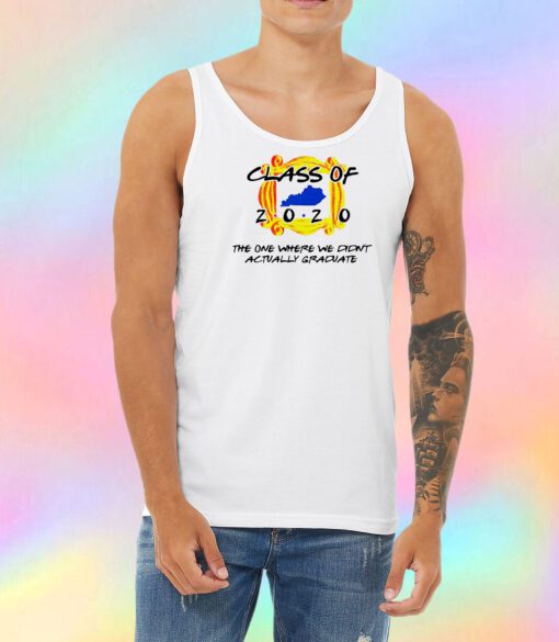 Class Of 2020 The One Where We Didnt Actually Graduate Unisex Tank Top