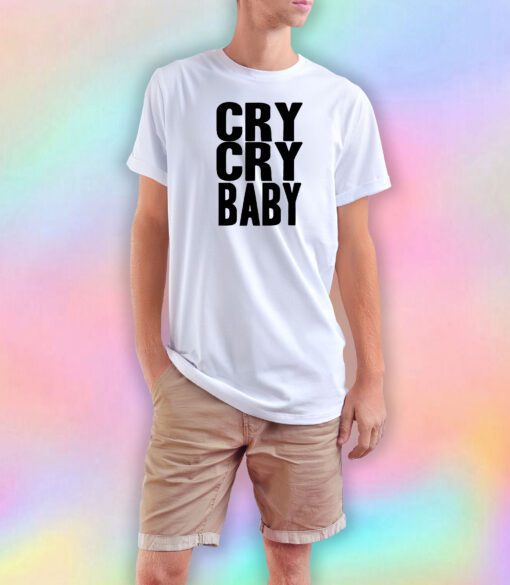 Cry Cry Baby T Shirt