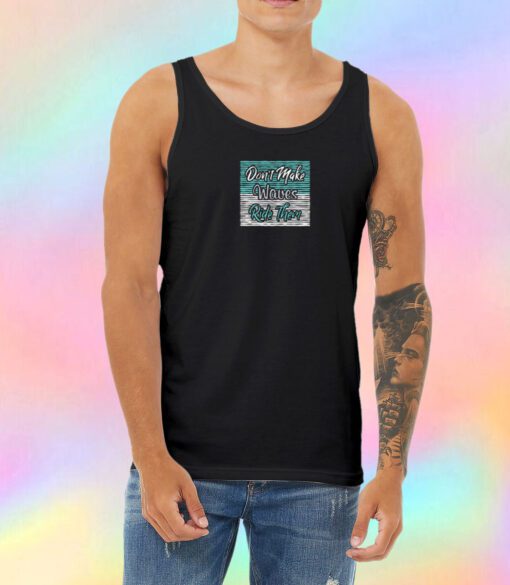 Dont Make Waves Unisex Tank Top