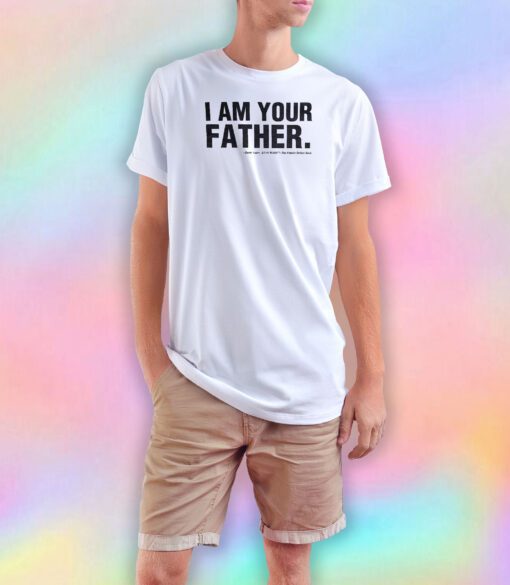 I Am Your Father T Shirt