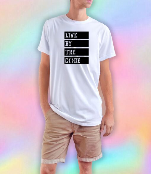 Live by the code T Shirt