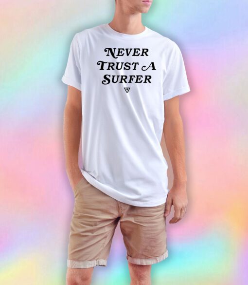 Never Trust A Surfer T Shirt