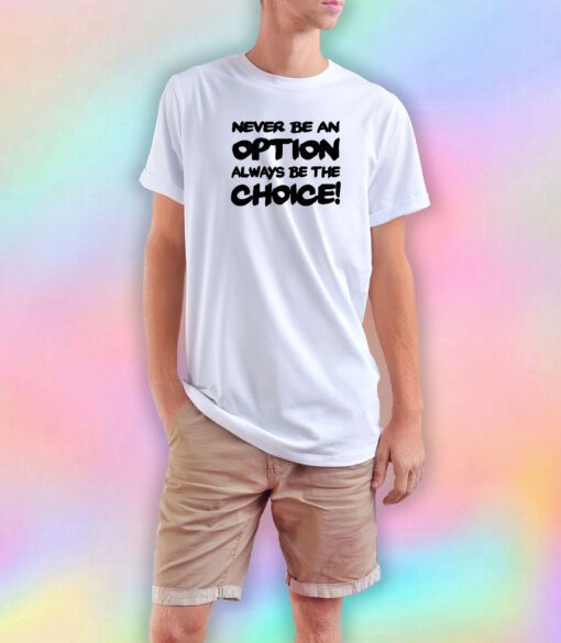 Never be an option T Shirt