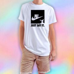 Ni just say it T Shirt