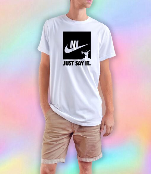 Ni just say it T Shirt