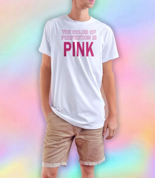 The Color Of Perfection Is Pink T Shirt