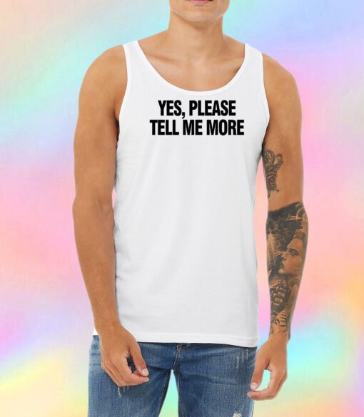 Yes please tell me more Unisex Tank Top