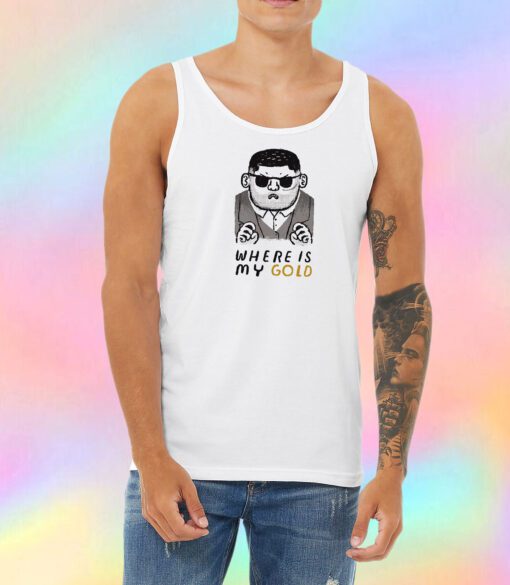 where is my gold Unisex Tank Top