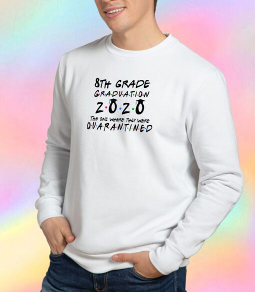 8th Grade 2020 The One Where They were Quarantined class of 2020 II Sweatshirt