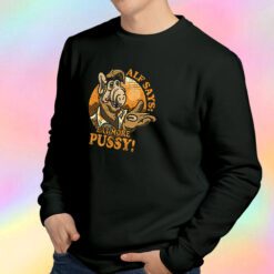 Alf Say Eat More Pussy Sweatshirt