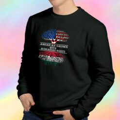 American Grown With Hungarian Roots Sweatshirt