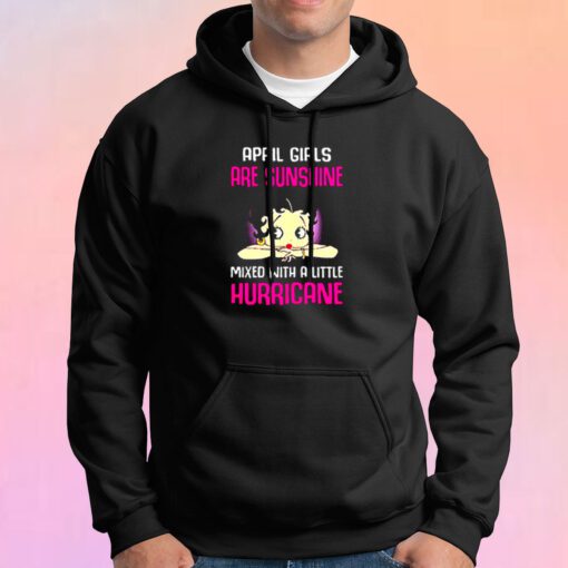 April girls are sunshine mixed with a little hurricane Hoodie