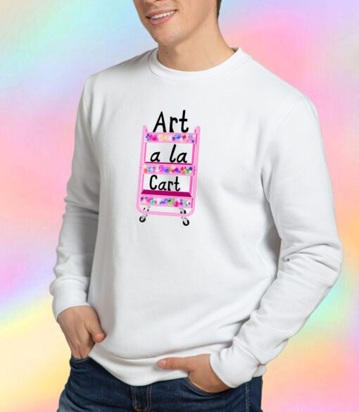 Art A La Cart Teacher Sweatshirt