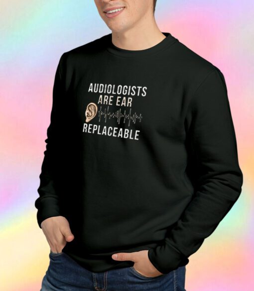 Audiologist Quote Sweatshirt