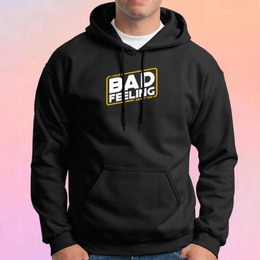 Bad feeling about this Hoodie