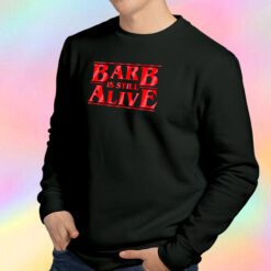 Barb is still alive Sweatshirt