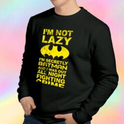 Batman Im Not Lazy Sweatshirt