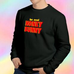 Be Cool Honey Bunny Pulp Fiction Sweatshirt