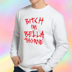 Bitch Im Bella Thorne Sweatshirt