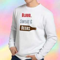 Blood Sweat Beers Sweatshirt