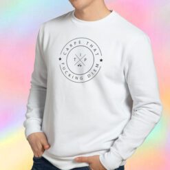 Carpe that fucking Diem Sweatshirt