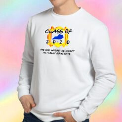 Class Of 2020 The One Where We Didnt Actually Graduate Sweatshirt