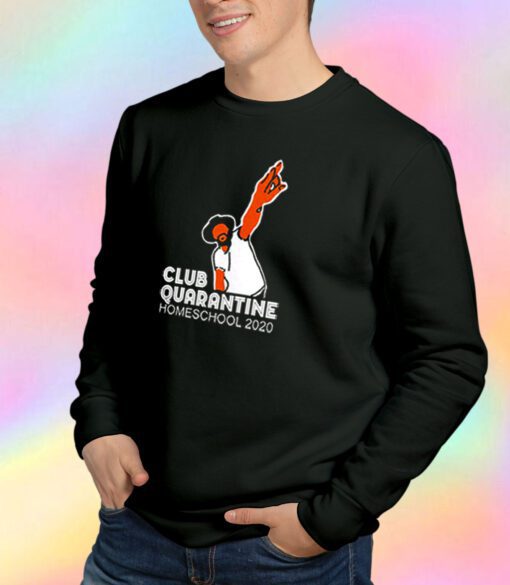 Club quarantine homeschool 2020 Sweatshirt