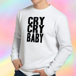 Cry Cry Baby Sweatshirt