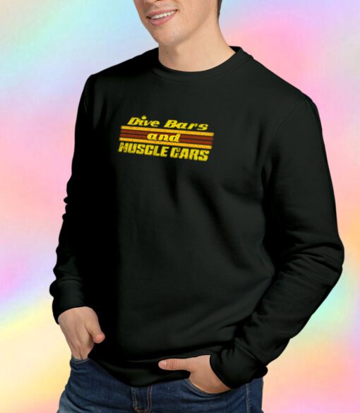 Dive Bars and Muscle Cars Sweatshirt