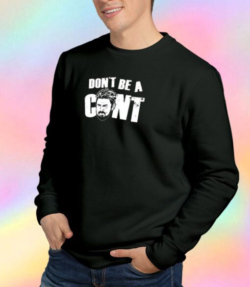 Dont be a Cnt Sweatshirt