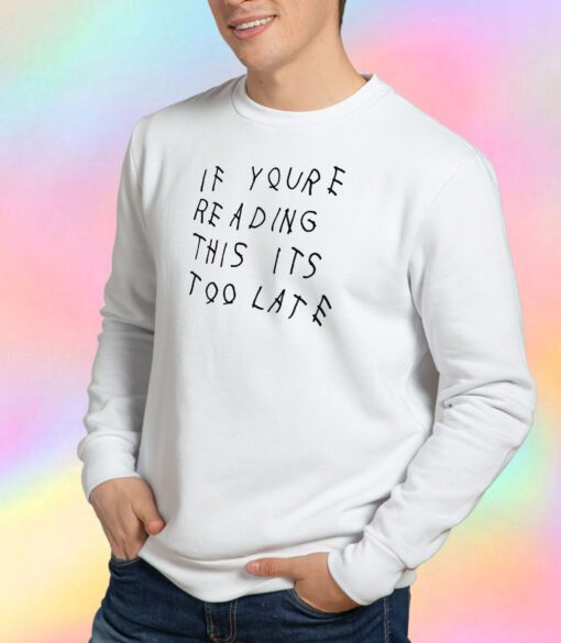 Drake If Your Late Sweatshirt