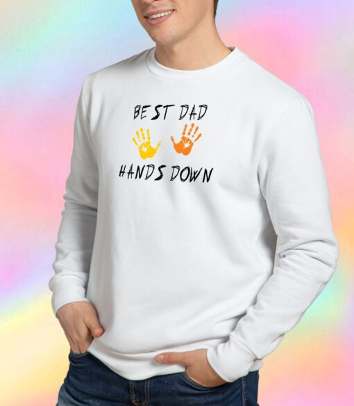 Father Is Day Best Dad Hands Down Sweatshirt