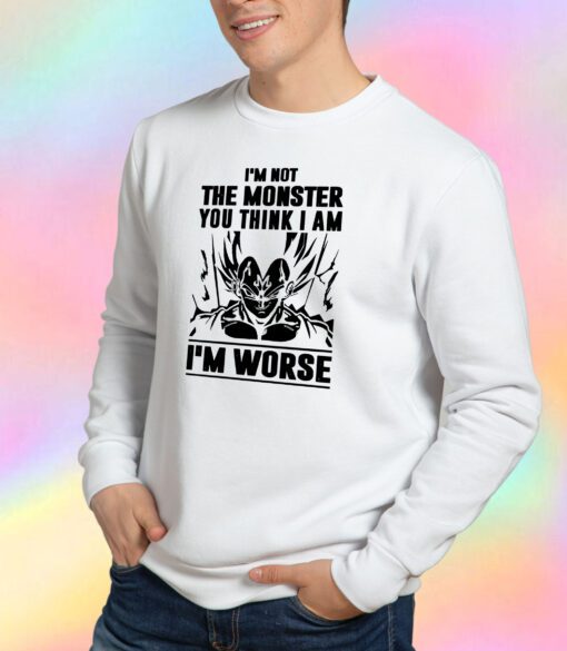 Goku I Am not Monster I Am Worse Sweatshirt