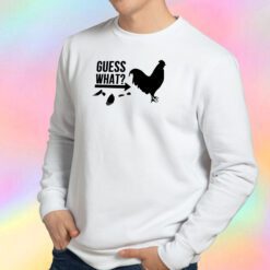 Guess What Chicken Butt Sweatshirt