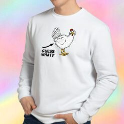 Guess What Chicken Butts Sweatshirt