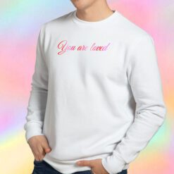 You Are Loved Sweatshirt