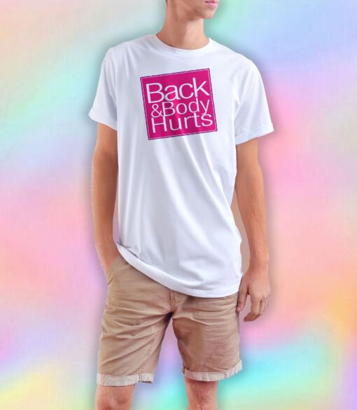 Backbrody hurts T Shirt