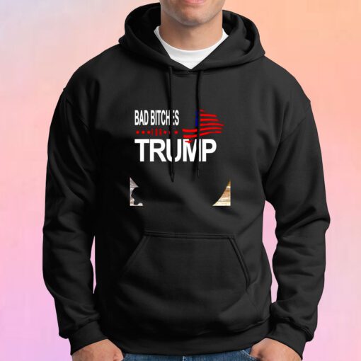 Bad Bitches For Trump Hoodie