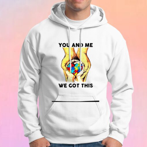 You And Me We Got This Heart Autism Hoodie