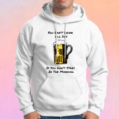 You Cant Drink All Day Hoodie