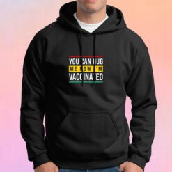 You can hug me now i am vaccinated Hoodie