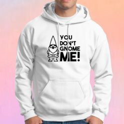 You dont gnome me Hoodie