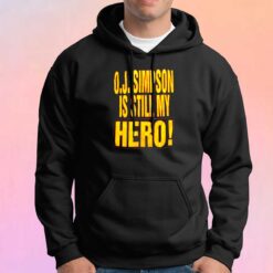 OJ Simpson Is Still My Hero Hoodie